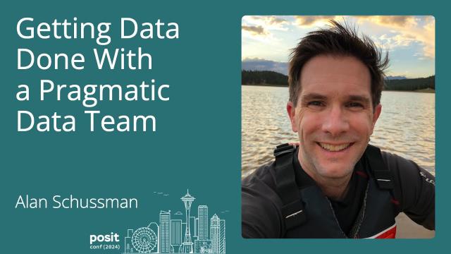 Alan Schussman - Getting Data Done with a Pragmatic Data Team
