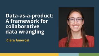Data-as-a-product: A framework for collaborative data wrangling (Clara Amorosi, BMS) | posit::conf