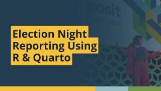 Election Night Reporting Using R & Quarto (Andrew Heiss & Gabe Osterhout) | posit::conf(2025)